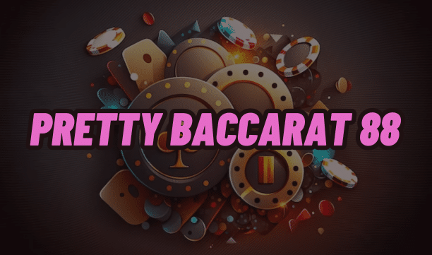 pretty baccarat 88